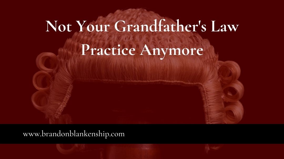Not Your Grandfather’s Law Practice Anymore
