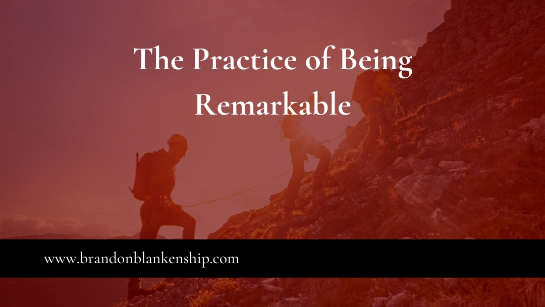 The Practice of Being Remarkable
