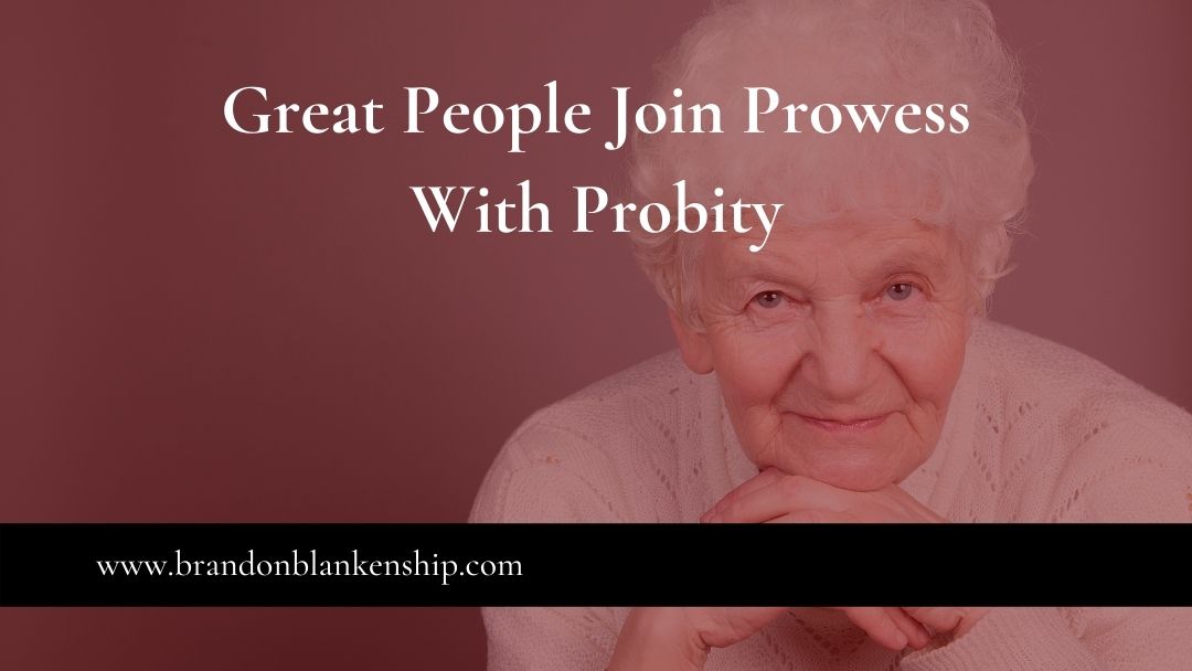 Great People Join Prowess With Probity