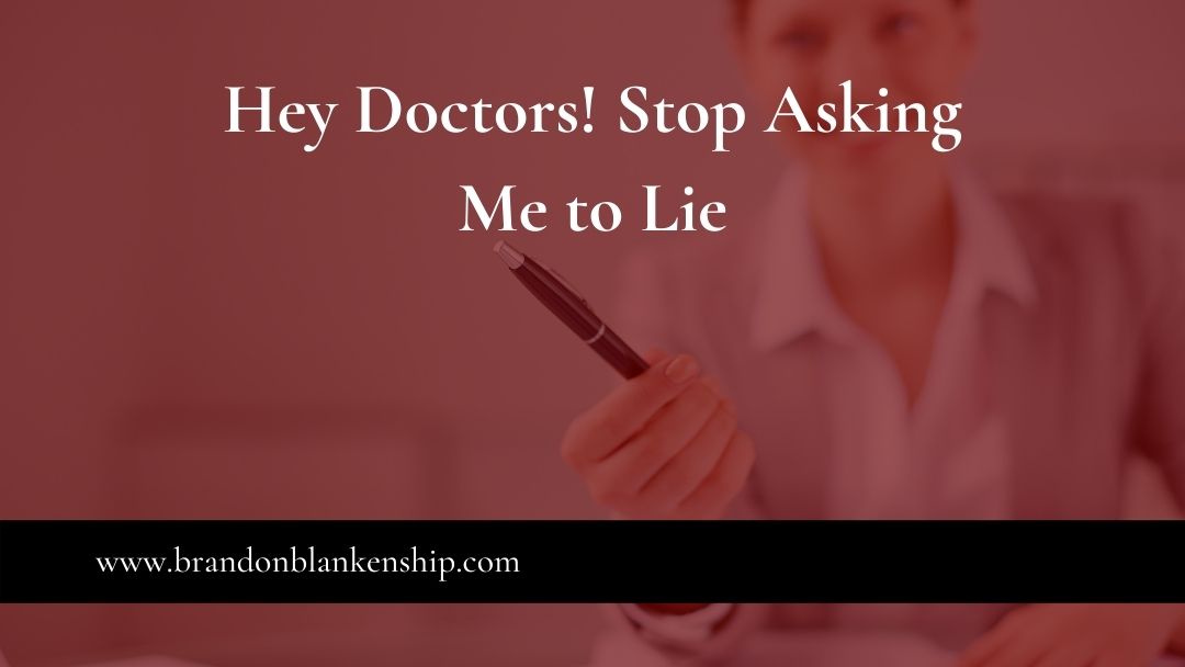 Hey Doctors! Stop Asking Me to Lie