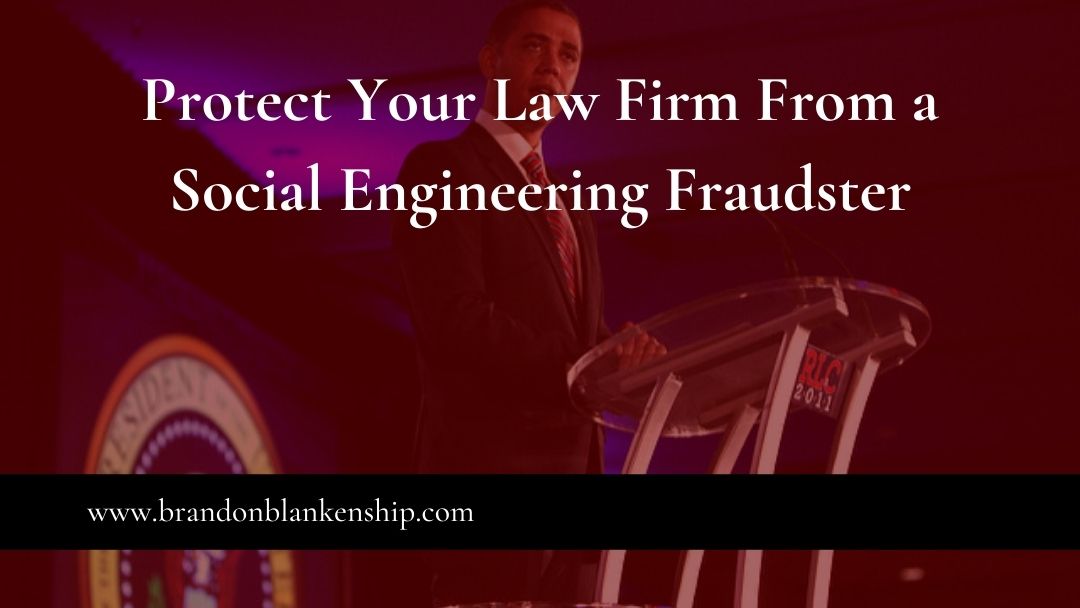 Protect Your Law Firm From a Social Engineering Fraudster