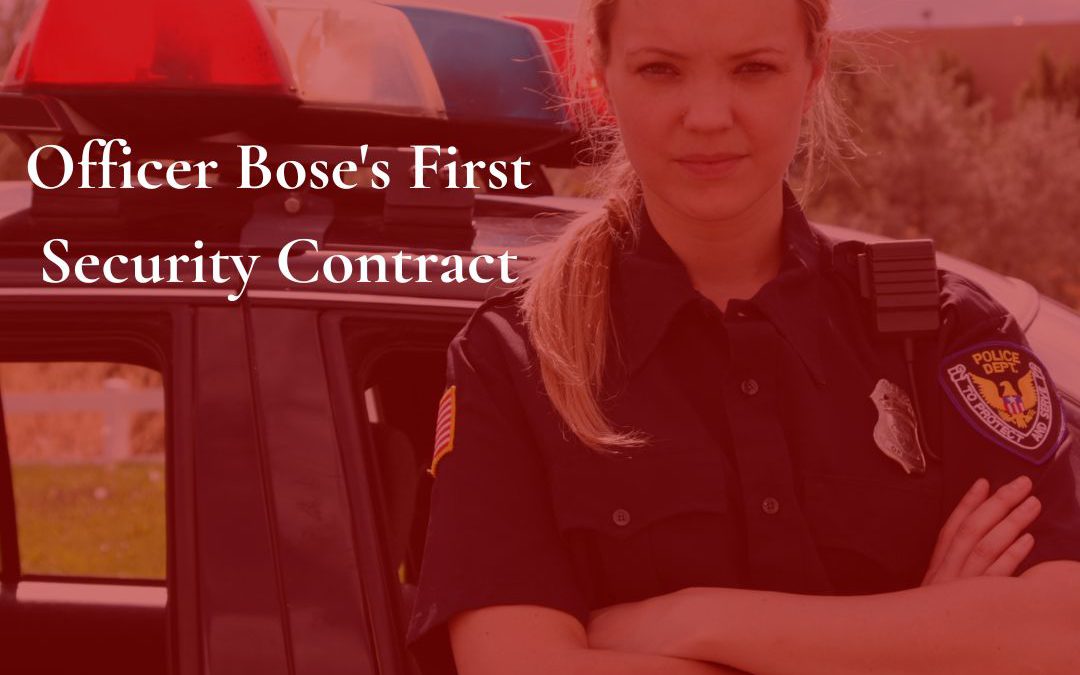 Officer Bose’s First Security Contract